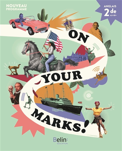On your marks! : anglais 2de, A2+-B1+ : nouveau programme