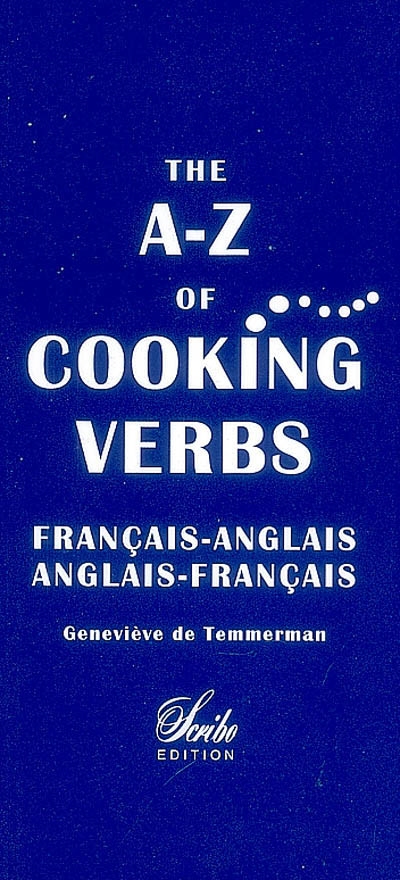 The A-Z of cooking verbs : français-anglais, anglais-français