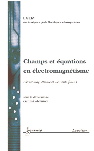 Champs et équations en électromagnétisme : électromagnétisme et éléments finis. Vol. 1