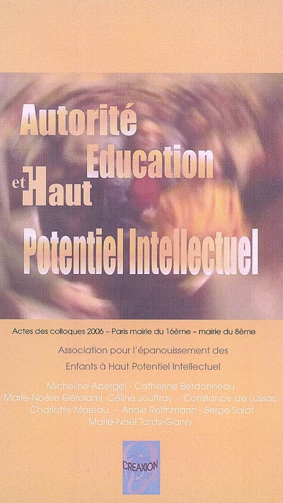 Autorité, éducation et haut potentiel intellectuel : actes des colloques 2006, Paris mairie du 16e, mairie du 8e
