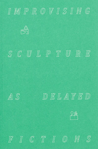 Improvising sculpture as delayed fictions