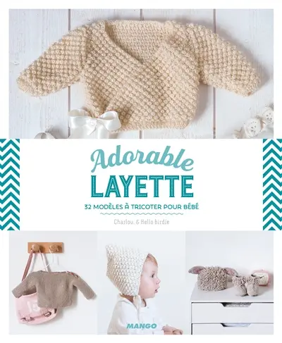 Adorable layette : 32 modèles à tricoter pour bébé
