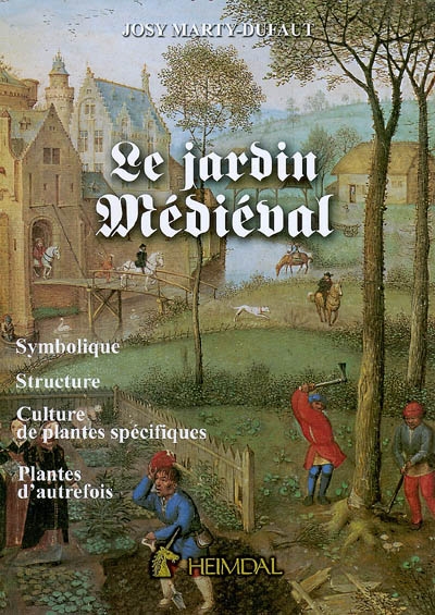 Le jardin médiéval : symbolique, structure, culture de plantes spécifiques, plantes d'autrefois