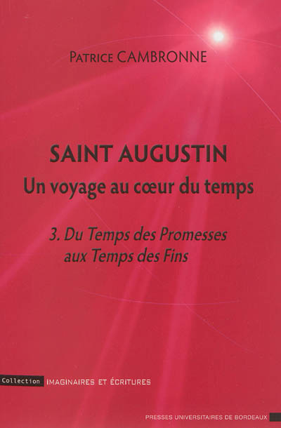Saint Augustin : un voyage au coeur du temps. Vol. 3. Du temps des promesses aux temps des fins : une introduction à La cité de Dieu, XVI, XII-XXII