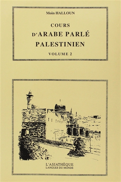 Cours d'arabe parlé palestinien : le dialecte de Jérusalem avec des références à d'autres dialectes palestiniens. Vol. 2