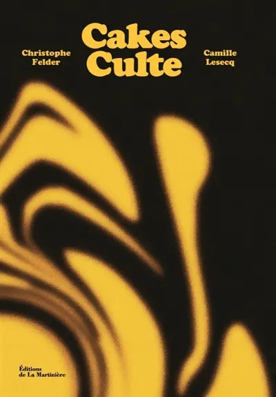 Cakes culte : 80 recettes d'un gâteau culte par de grands pâtissiers