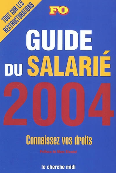 Guide du salarié 2004 : connaissez vos droits : tout sur les restructurations