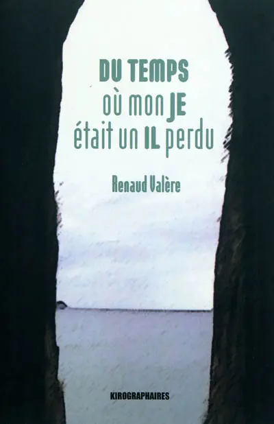 Du temps où mon je était un il perdu : récit romancé : romance récitée