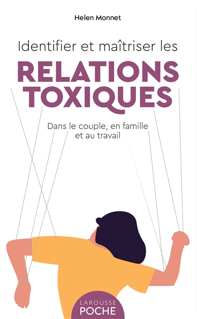 Identifier et maîtriser les relations toxiques : dans le couple, en famille et au travail