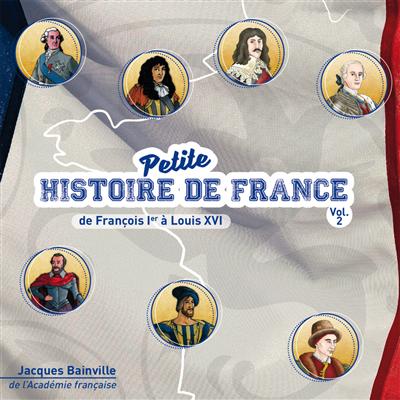 T02 - CD PETITE HISTOIRE DE FRANCE VOL .2. DE FRANCOIS IER A LOUIS XVI - BAINVILLE/GEOFFROY