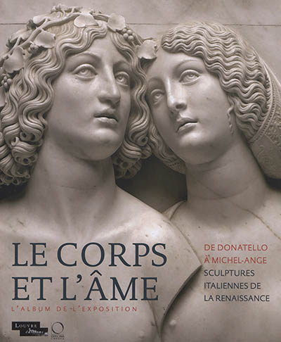 Le corps et l'âme : de Donatello à Michel-Ange, sculptures italiennes de la Renaissance : l'album de l'exposition
