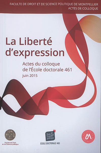La liberté d'expression : actes du colloque de l'Ecole doctorale droit et science politique (ED 461), le 18 juin 2015
