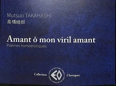 Amant ô mon viril amant : poèmes homoérotiques