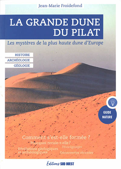 La grande dune du Pilat : les mystères de la plus haute dune d'Europe : histoire, archéologie, géologie