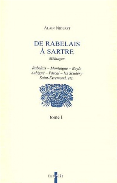 De Rabelais à Sartre : mélanges. Vol. 1. Rabelais, Montaigne, Bayle, Aubigné, Pascal, les Scudéry, Saint-Evremond, etc.
