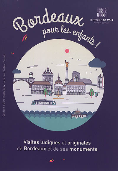 Bordeaux pour les enfants ! : visites ludiques et originales de Bordeaux et de ses monuments