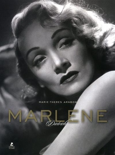 Marlène Dietrich : son style, ses films, sa vie