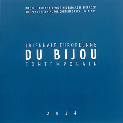 Triennale européenne du bijou contemporain : 2014. Europese triënnale voor hedendaagse sieraden : 2014. European triennial for contemporary jewellery : 2014