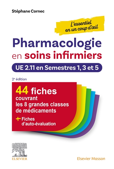 Pharmacologie en soins infirmiers : l'essentiel en un coup d'oeil, UE 2.11 en semestres 1, 3 et 5 : 44 fiches couvrant les 8 grandes classes de médicaments + fiches d'auto-évaluation