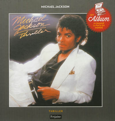 Michael Jackson : Thriller : cet album à changé la face du monde