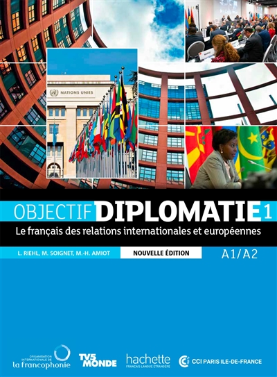 Objectif diplomatie : le français des relations internationales et européennes. Vol. 1. A1-A2