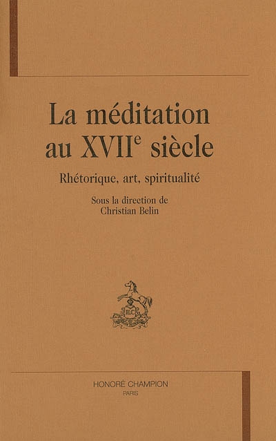 La méditation au XVIIe siècle : rhétorique, art, spiritualité