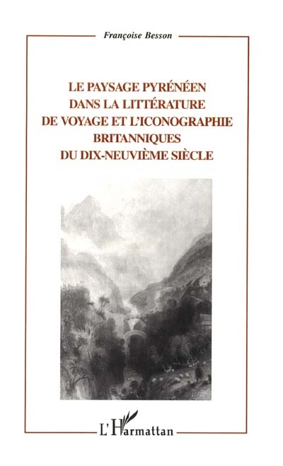 Le paysage pyrénéen dans la littérature de voyage et l'iconographie britanniques du dix-neuvième siècle
