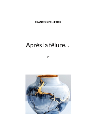 Après la fêlure... : (1)
