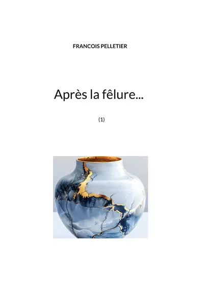 Après la fêlure... : (1)