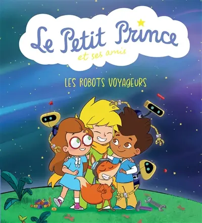 Le Petit Prince et ses amis. Les robots voyageurs