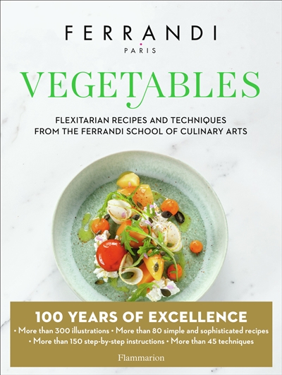 Vegetables : flexitarian recipes and techniques from the Ferrandi school of culinary arts