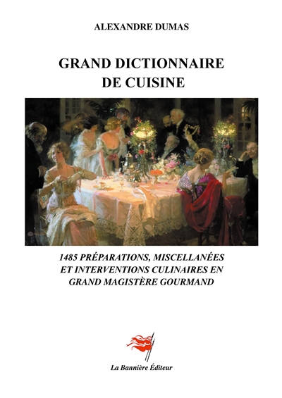 Grand Dictionnaire de Cuisine : 1485 préparations, miscellanées et interventions culinaires