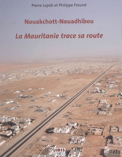 La Mauritanie trace sa route : Nouakchott-Nouadhibou