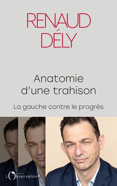 Anatomie d'une trahison : la gauche contre le progrès - Renaud Dély