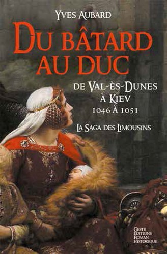 La saga des Limousins. Vol. 9. Du bâtard au duc : de Val-ès-Dunes à Kiev : 1046 à 1051