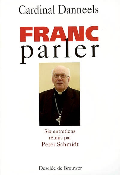 Franc-parler : entretiens avec le cardinal Danneels