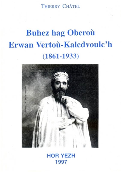 Buhez hag Oberoù : Erwan Vertoù-Kaledvoulc'h : barzh ha Drouiz-Meur, 1861-1933