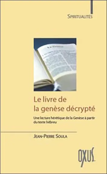 Le livre de la Genèse décrypté : une lecture hérétique de la Genèse à partir du texte hébreu