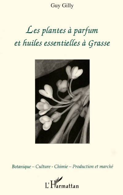 Les plantes à parfum et huiles essentielles à Grasse : botanique, culture, chimie, production et marché