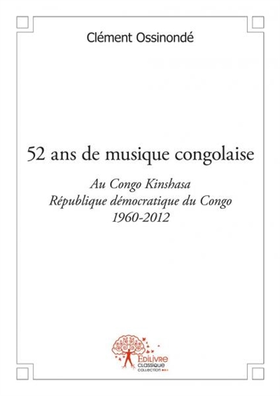 52 ans de musique congolaise : Au Congo-Kinshasa République démocratique du Congo (RDC) : 1960-2012