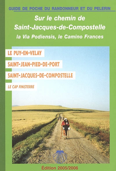 Le chemin de Saint-Jacques du Puy-en-Velay à Saint-Jacques-de-Compostelle : avec la variante par la vallée du Célé et le chemin jusqu'à Finisterre