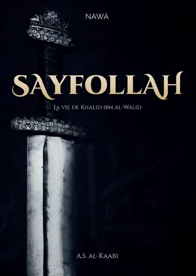Sayfollah : la vie de Khalid ibn al-Walid