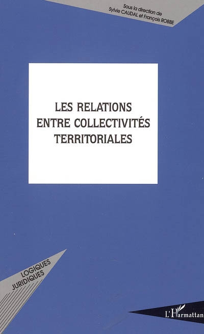 Les relations entre collectivités territoriales : actes du colloque, le 28 janvier 2005