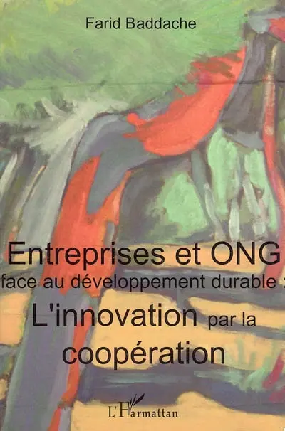 Entreprises et ONG face au développement durable : l'innovation par la coopération