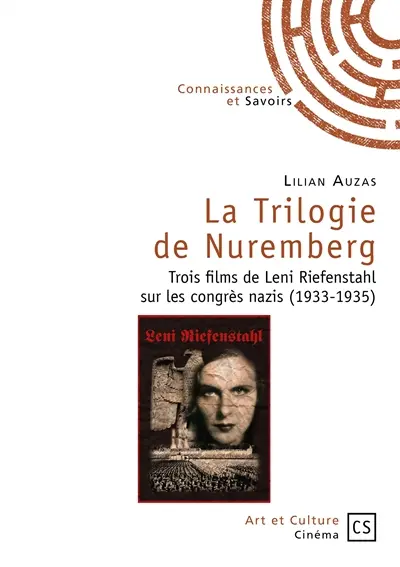 La trilogie de Nuremberg : trois films de Leni Riefenstahl sur les congrès nazis (1933-1935) : Victoire de la foi, Triomphe de la volonté, Jour de liberté