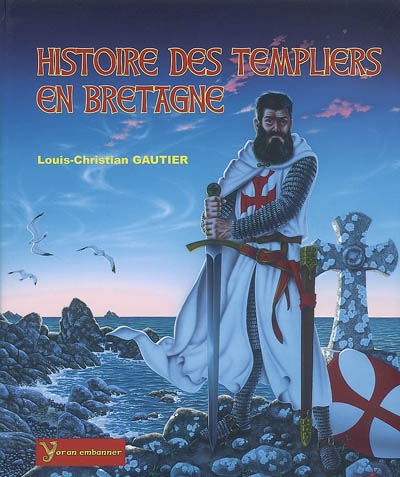 Histoire des Templiers en Bretagne : l'ordre du Temple et son implantation en Bretagne