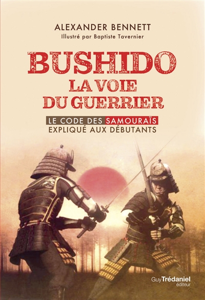 Bushido : la voie du guerrier : le code des samouraïs expliqué aux débutants