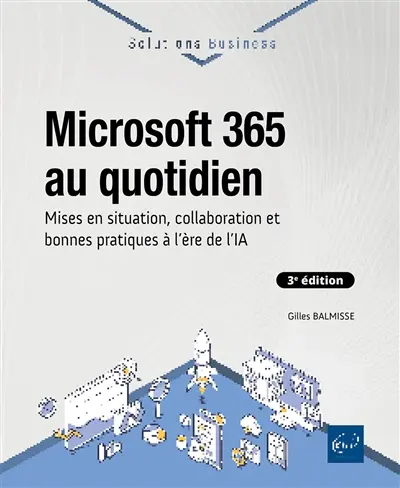 Microsoft 365 au quotidien : mises en situation, collaboration et bonnes pratiques à l'ère de l'IA