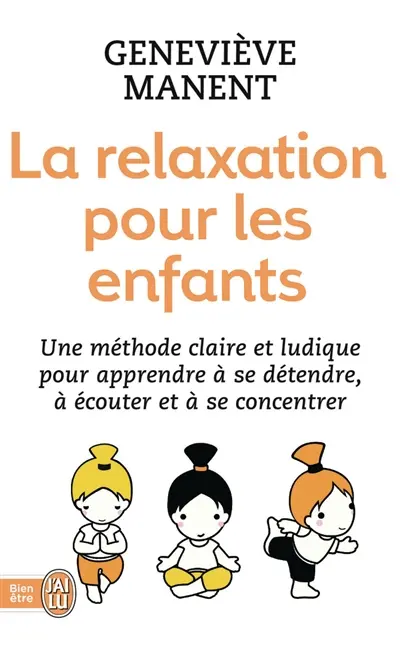 La relaxation pour les enfants : une méthode claire et ludique pour apprendre à se détendre, à écouter et à se concentrer