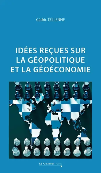 Idées reçues sur la géopolitique et la géoéconomie